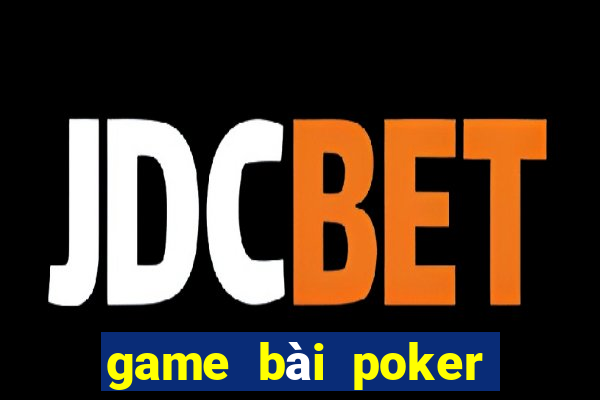 game bai poker doi thuong