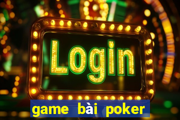 game bai poker doi thuong