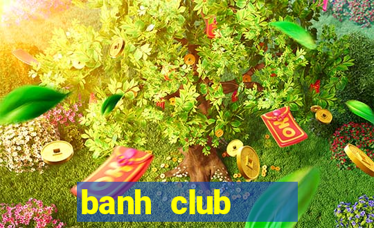 banh club    nổ hũ banh nóc