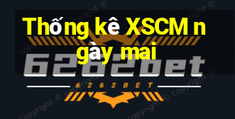 Thống kê XSCM ngày mai