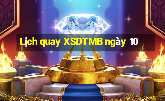 Lịch quay XSDTMB ngày 10