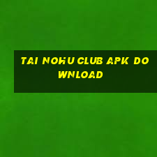 tai nohu club apk download