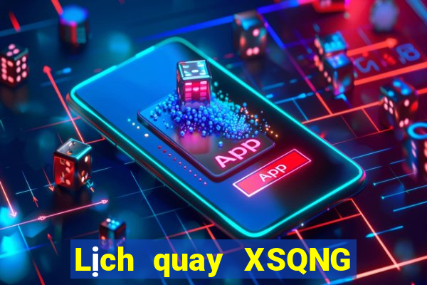 Lịch quay XSQNG Thứ 4