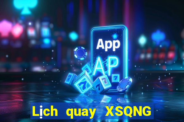 Lịch quay XSQNG Thứ 4