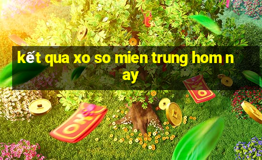 kết qua xo so mien trung hom nay