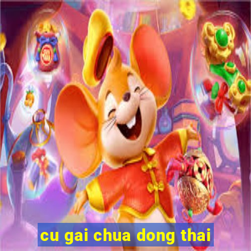 cu gai chua dong thai