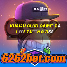 Vuahu Club Game Bài Đổi Thưởng B52