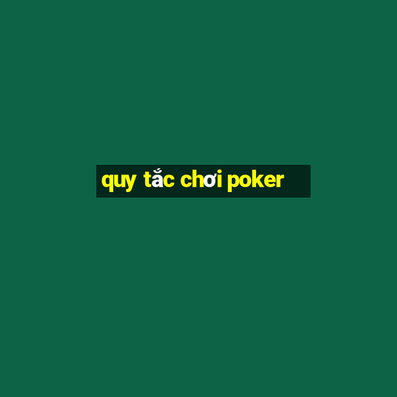 quy tắc chơi poker