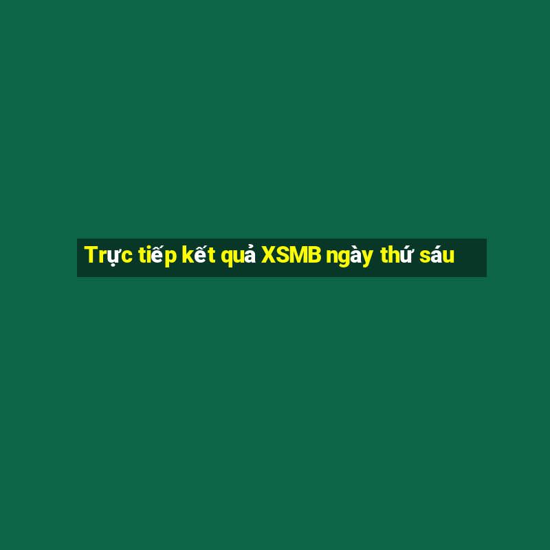 Trực tiếp kết quả XSMB ngày thứ sáu