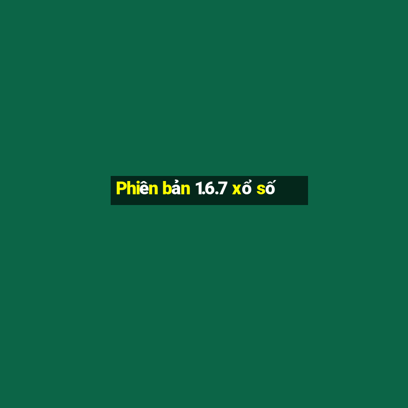 Phiên bản 1.6.7 xổ số