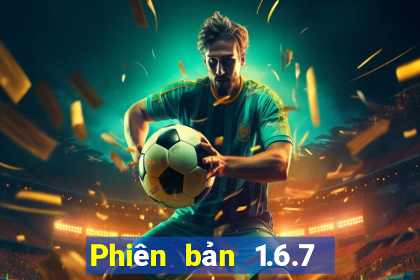 Phiên bản 1.6.7 xổ số