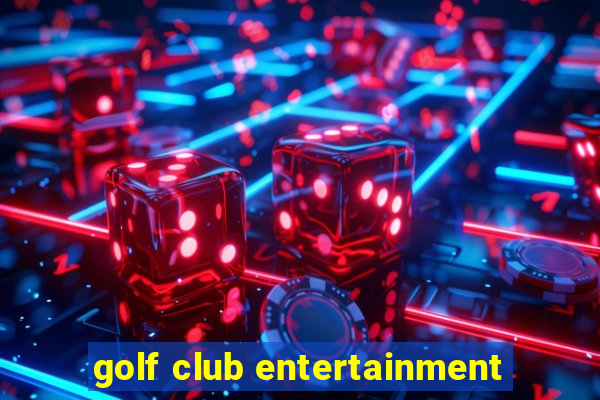 golf club entertainment