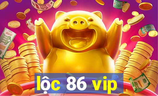 lộc 86 vip