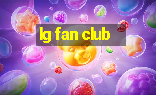 lg fan club