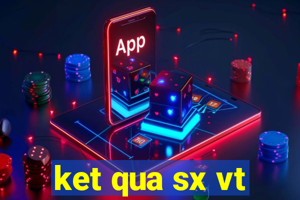 ket qua sx vt