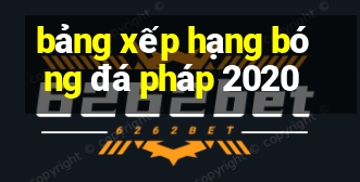 bảng xếp hạng bóng đá pháp 2020