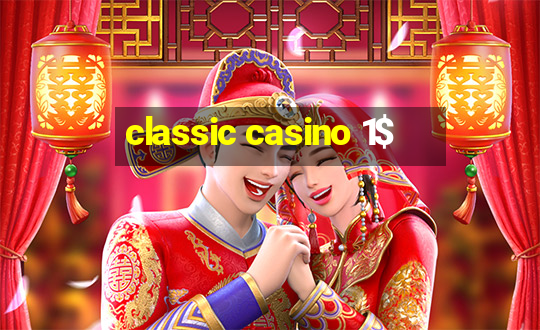 classic casino 1$