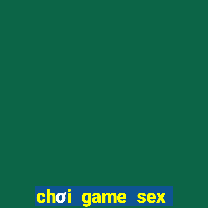 chơi game sex miễn phí