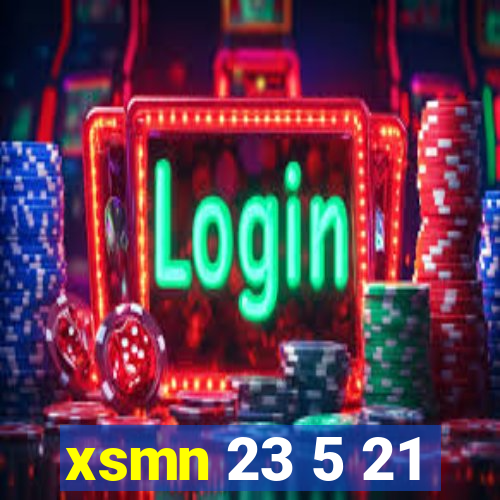 xsmn 23 5 21