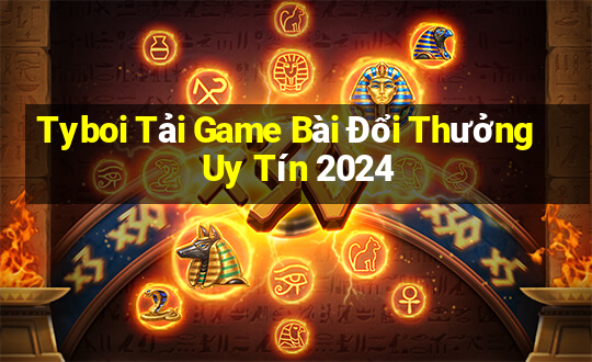 Tyboi Tải Game Bài Đổi Thưởng Uy Tín 2024