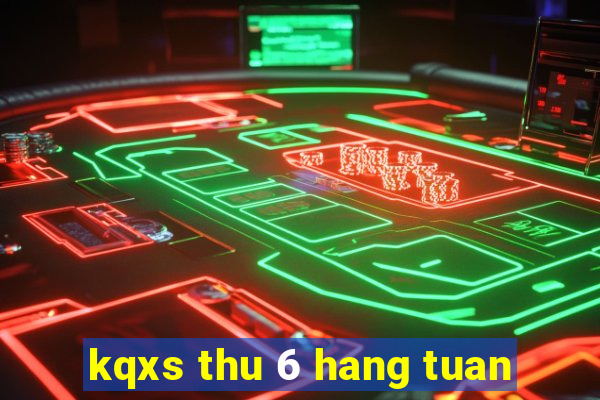 kqxs thu 6 hang tuan