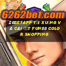 20betapp Tải xuống và cài đặt Fun88 Color Shopping