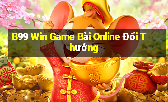 B99 Win Game Bài Online Đổi Thưởng