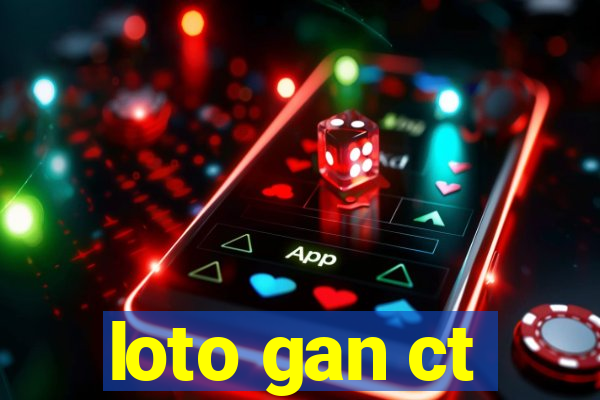 loto gan ct