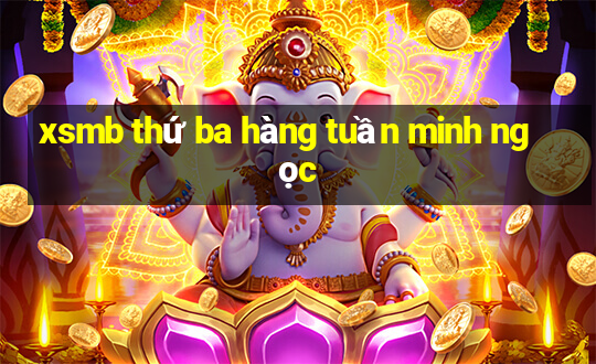 xsmb thứ ba hàng tuần minh ngọc