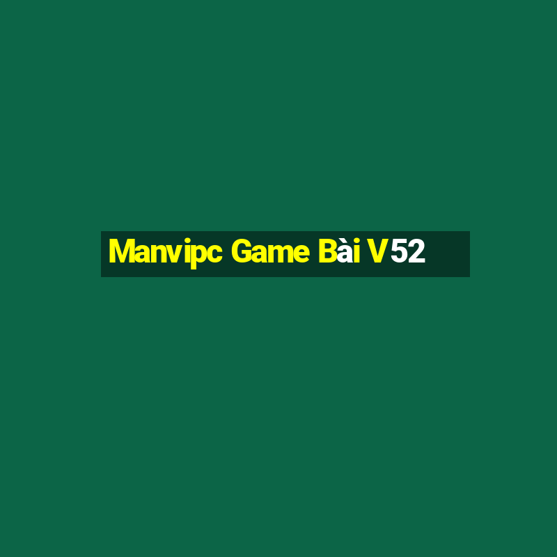 Manvipc Game Bài V52