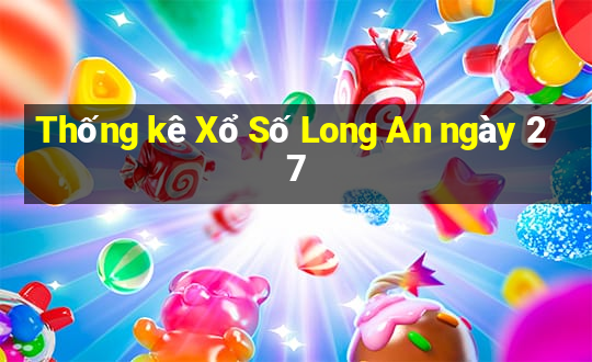 Thống kê Xổ Số Long An ngày 27