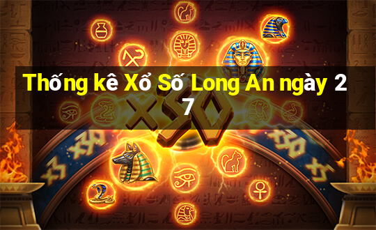 Thống kê Xổ Số Long An ngày 27