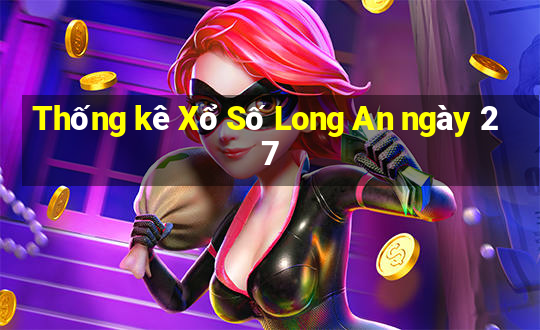 Thống kê Xổ Số Long An ngày 27