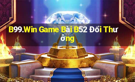 B99.Win Game Bài B52 Đổi Thưởng