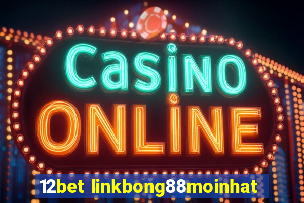 12bet linkbong88moinhat