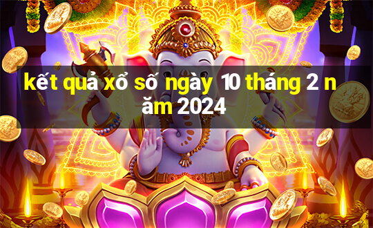 kết quả xổ số ngày 10 tháng 2 năm 2024