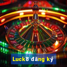 Luck8 đăng ký