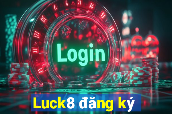 Luck8 đăng ký