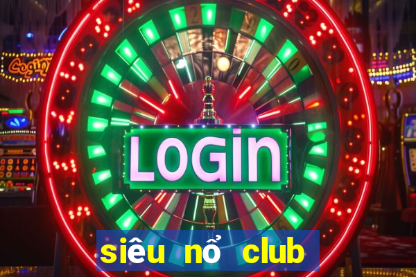 siêu nổ club lenlen nao