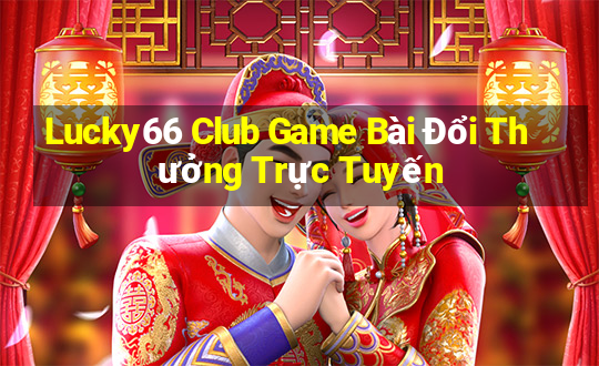 Lucky66 Club Game Bài Đổi Thưởng Trực Tuyến