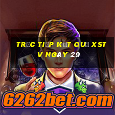 Trực tiếp kết quả XSTV ngày 29