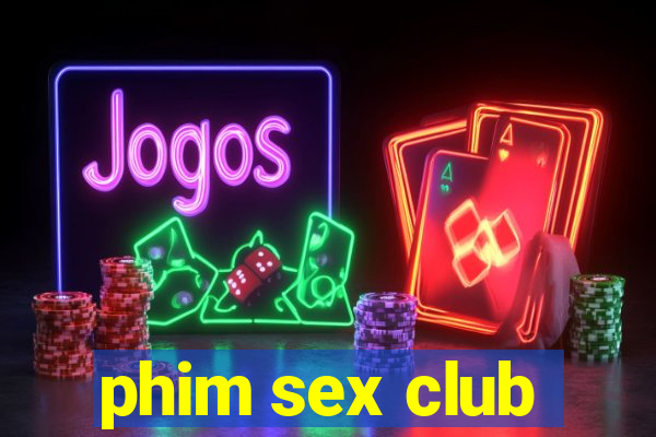 phim sex club