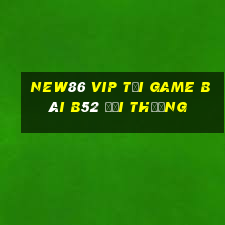 New86 Vip Tại Game Bài B52 Đổi Thưởng