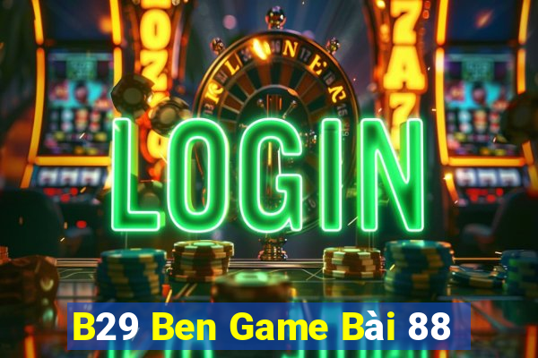 B29 Ben Game Bài 88