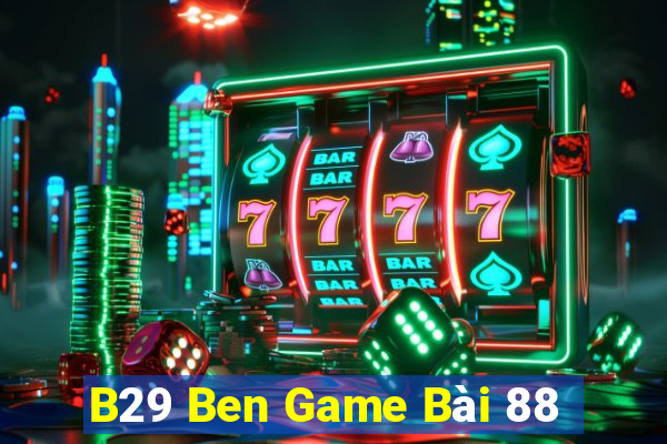 B29 Ben Game Bài 88