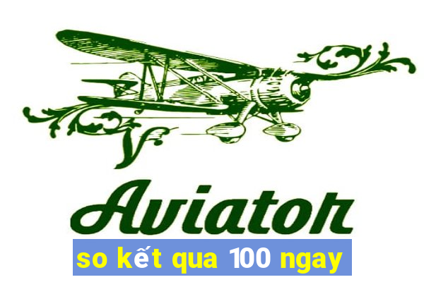 so kết qua 100 ngay