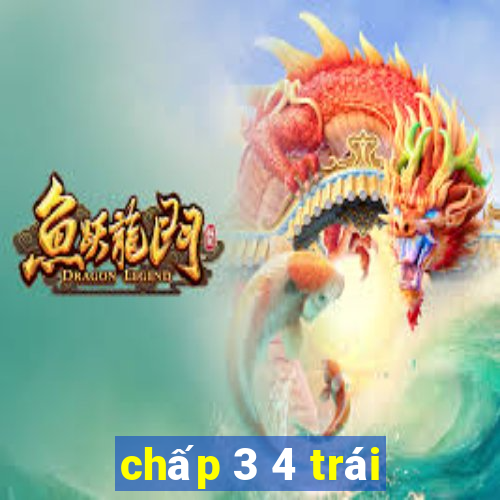 chấp 3 4 trái