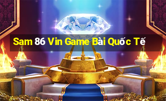 Sam 86 Vin Game Bài Quốc Tế