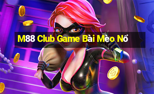 M88 Club Game Bài Mèo Nổ