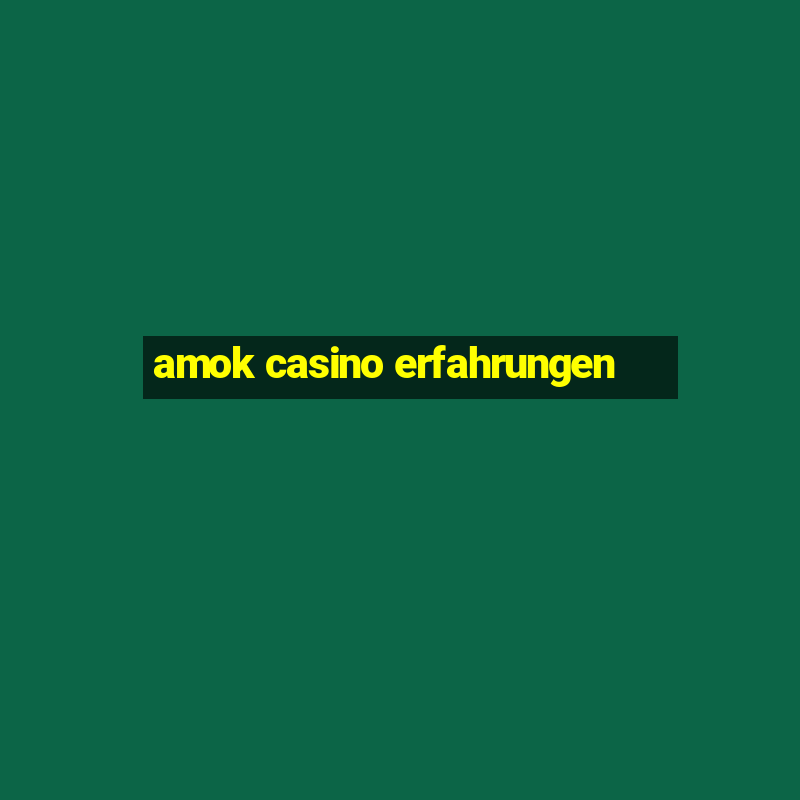 amok casino erfahrungen